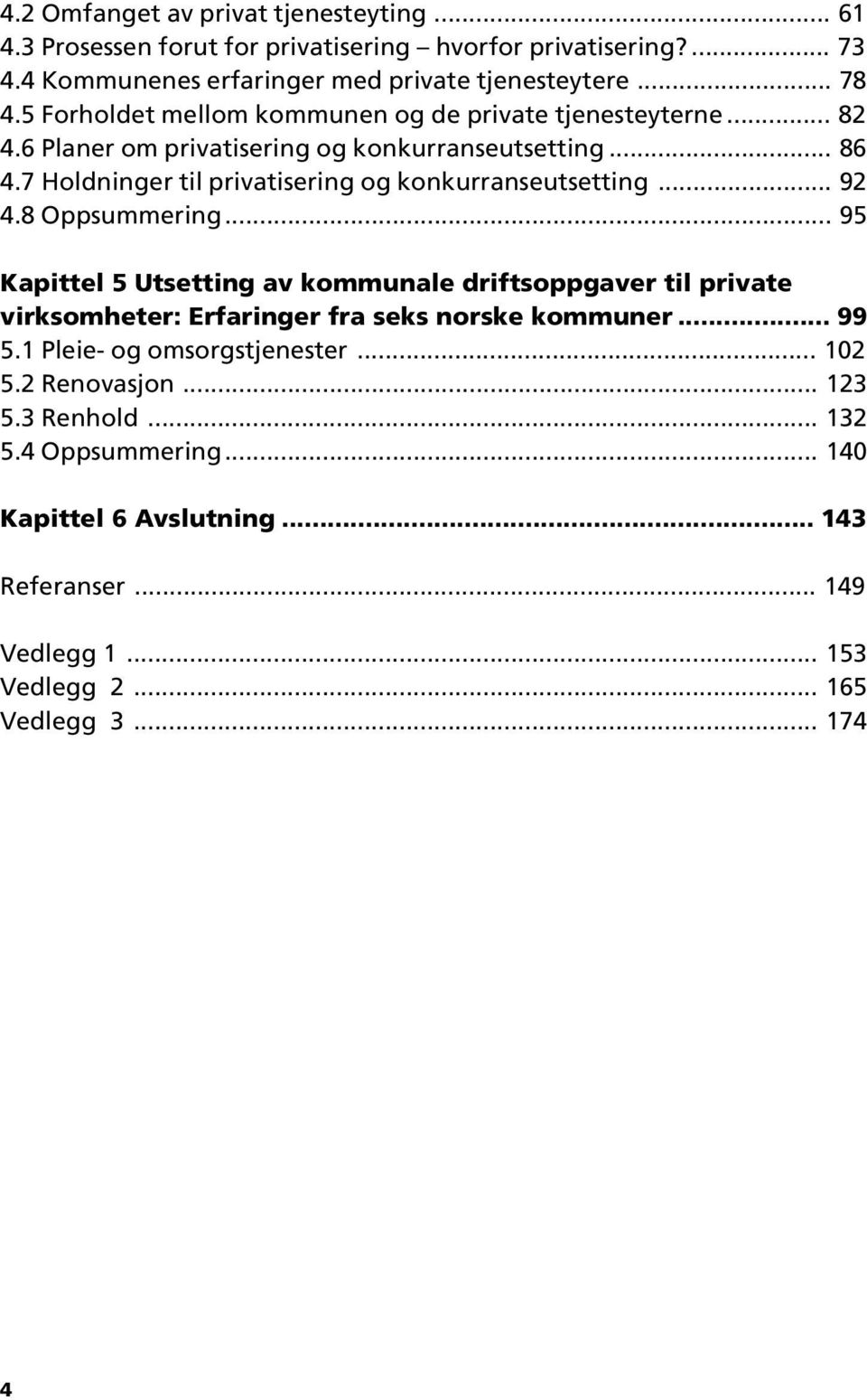 7 Holdninger til privatisering og konkurranseutsetting... 92 4.8 Oppsummering.