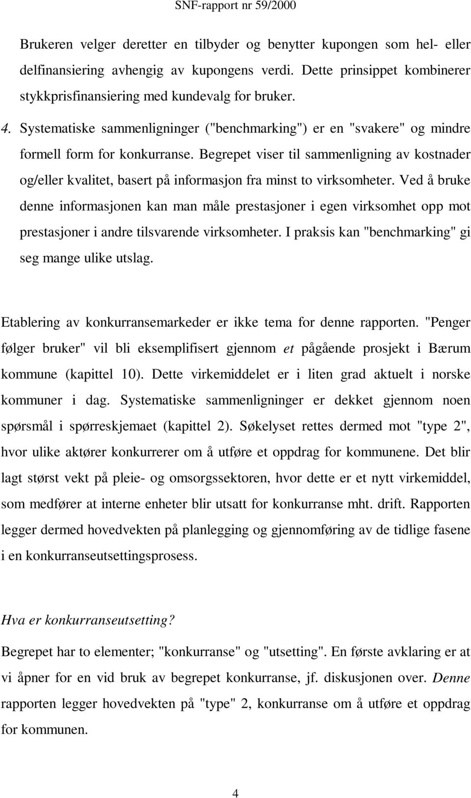 Begrepet viser til sammenligning av kostnader og/eller kvalitet, basert på informasjon fra minst to virksomheter.