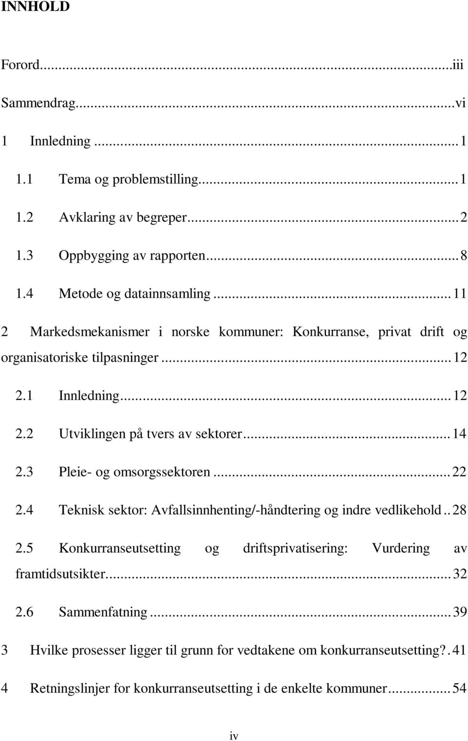 3 Pleie- og omsorgssektoren...22 2.4 Teknisk sektor: Avfallsinnhenting/-håndtering og indre vedlikehold..28 2.