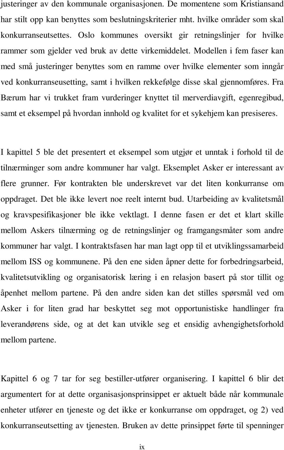 Modellen i fem faser kan med små justeringer benyttes som en ramme over hvilke elementer som inngår ved konkurranseusetting, samt i hvilken rekkefølge disse skal gjennomføres.