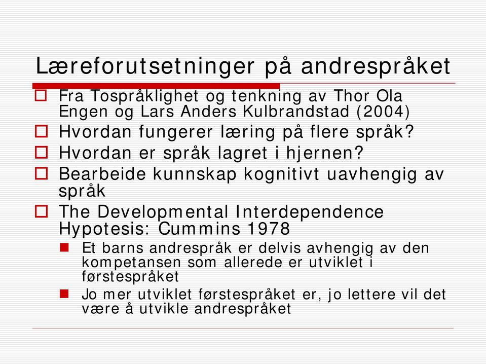 Bearbeide kunnskap kognitivt uavhengig av språk The Developmental Interdependence Hypotesis: Cummins 1978 Et barns