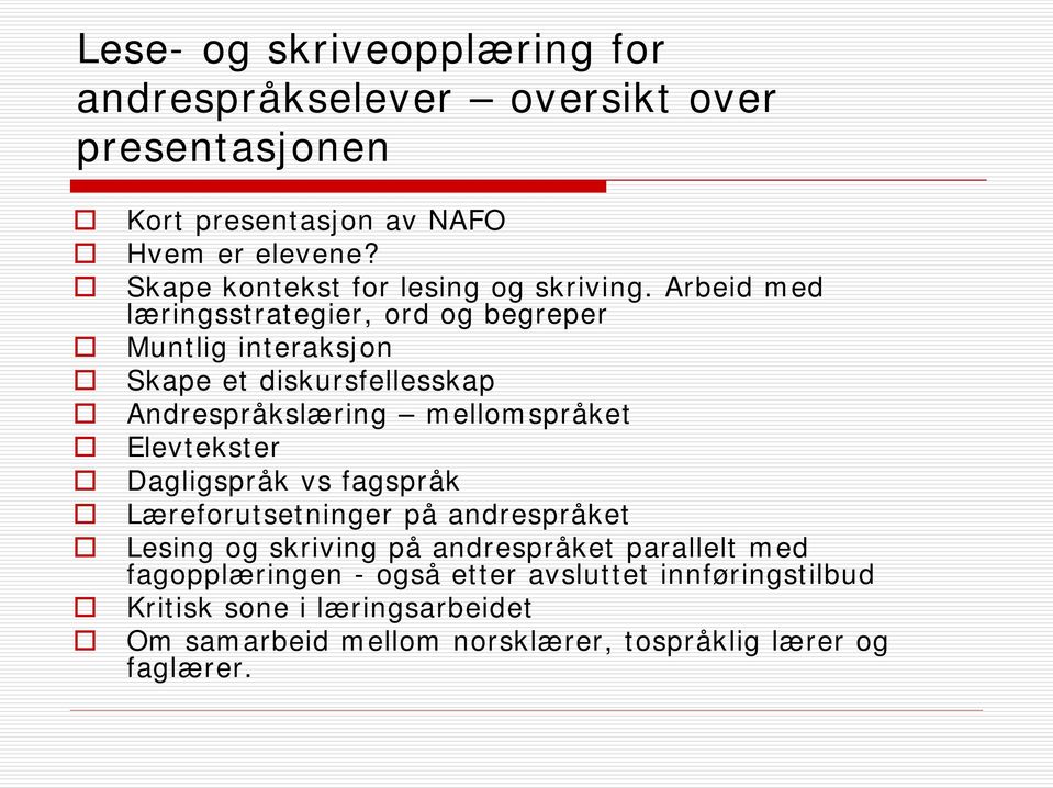 Arbeid med læringsstrategier, ord og begreper Muntlig interaksjon Skape et diskursfellesskap Andrespråkslæring mellomspråket Elevtekster