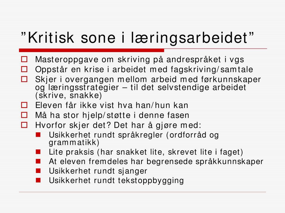 kan Må ha stor hjelp/støtte i denne fasen Hvorfor skjer det?