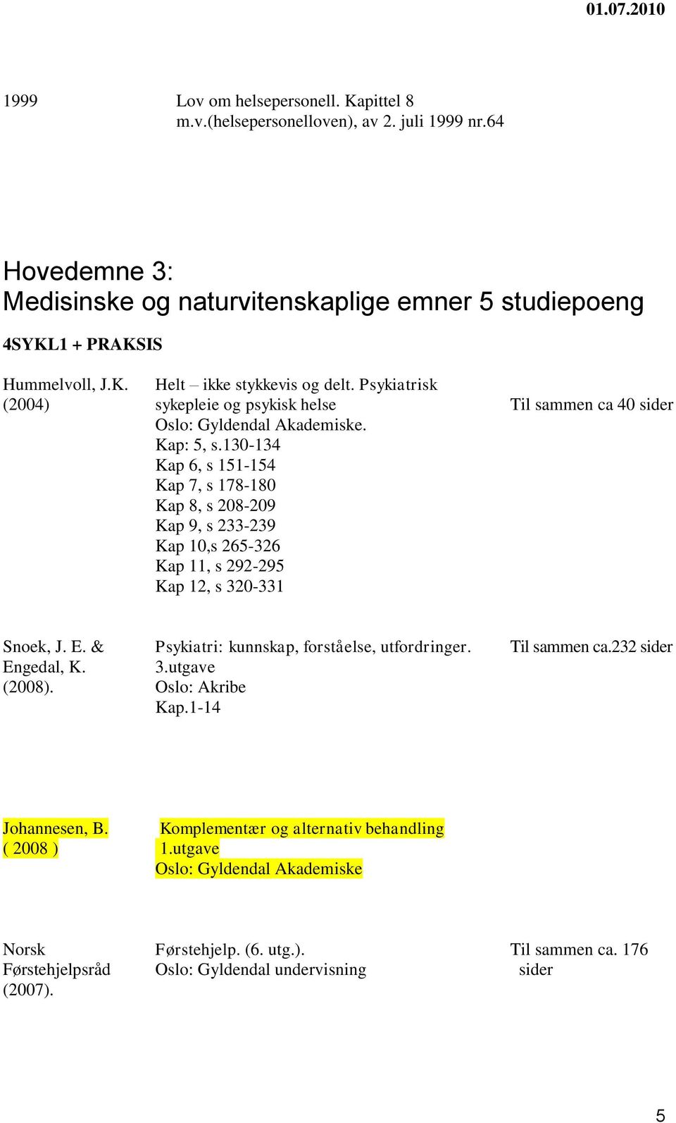 Psykiatrisk sykepleie og psykisk helse e. Kap: 5, s.