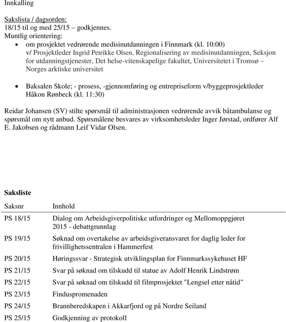 universitet Baksalen Skole; - prosess, -gjennomføring og entrepriseform v/byggeprosjektleder Håkon Rønbeck (kl.