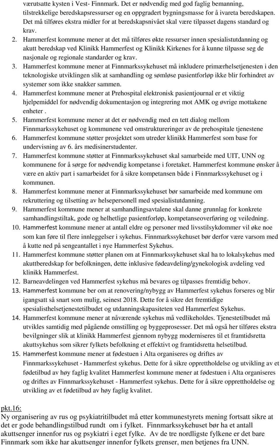 Hammerfest kommune mener at det må tilføres økte ressurser innen spesialistutdanning og akutt beredskap ved Klinikk Hammerfest og Klinikk Kirkenes for å kunne tilpasse seg de nasjonale og regionale