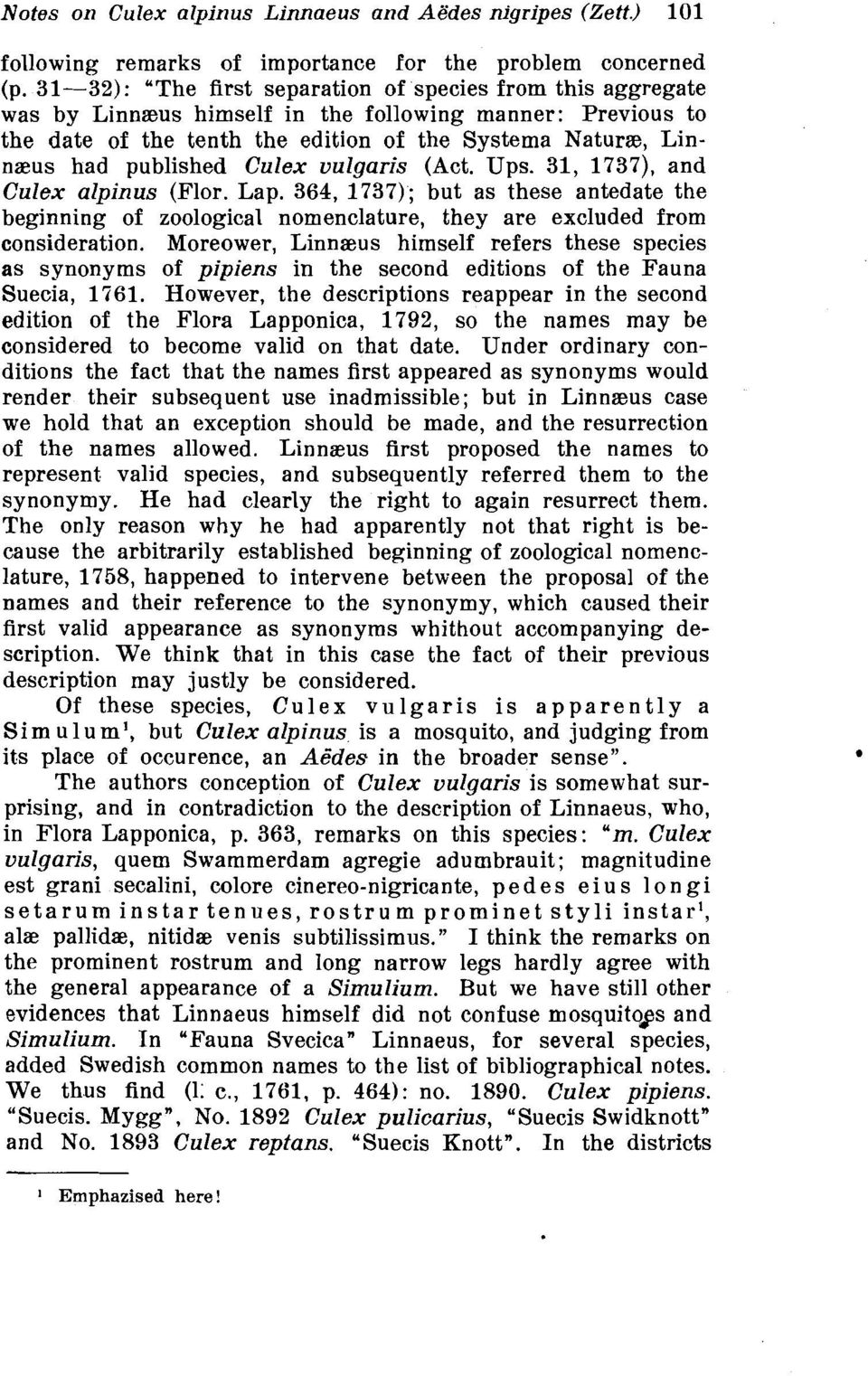 published Culex uulgaris (Act. Ups. 31, 1737), and Culex alpinus (Flor. Lap. 364, 1737); but as these antedate the beginning of zoological nomenclature, they are excluded from consideration.