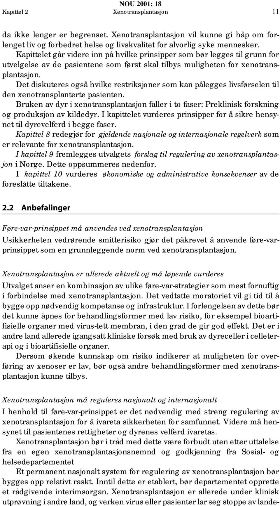 Det diskuteres også hvilke restriksjoner som kan pålegges livsførselen til den xenotransplanterte pasienten.