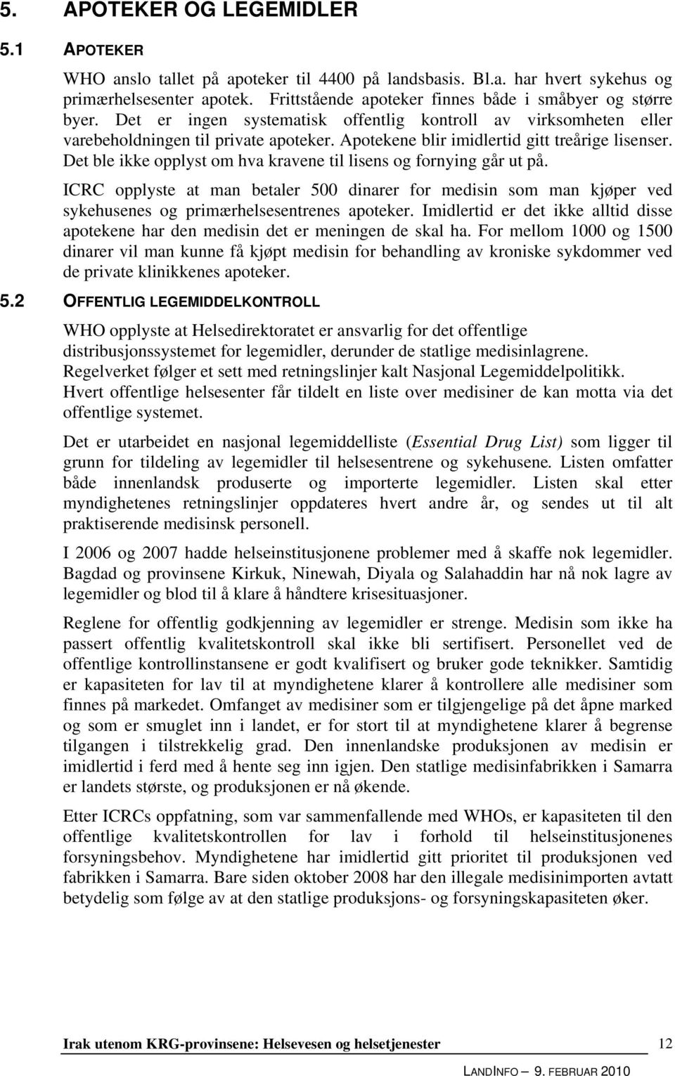 Apotekene blir imidlertid gitt treårige lisenser. Det ble ikke opplyst om hva kravene til lisens og fornying går ut på.