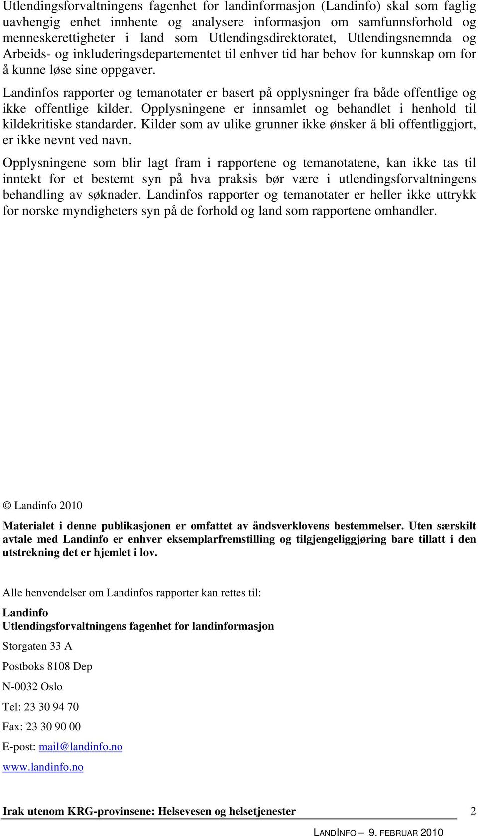 Landinfos rapporter og temanotater er basert på opplysninger fra både offentlige og ikke offentlige kilder. Opplysningene er innsamlet og behandlet i henhold til kildekritiske standarder.