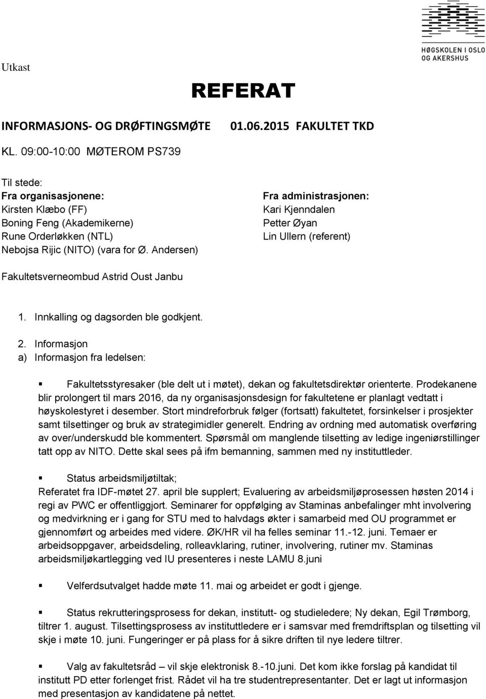 Andersen) Fra administrasjonen: Kari Kjenndalen Petter Øyan Lin Ullern (referent) Fakultetsverneombud Astrid Oust Janbu 1. Innkalling og dagsorden ble godkjent. 2.