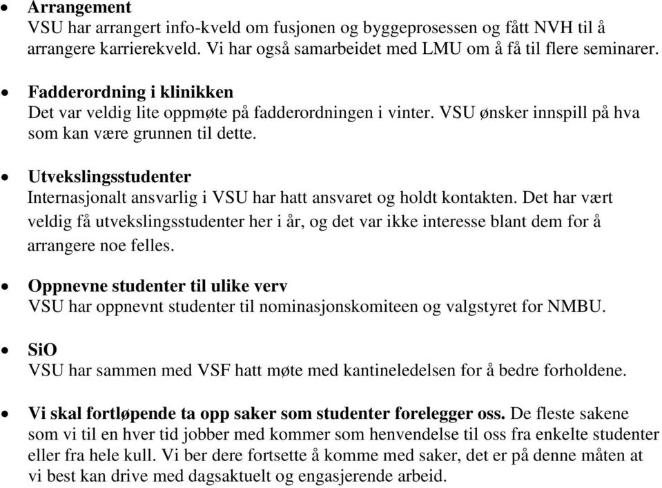 Utvekslingsstudenter Internasjonalt ansvarlig i VSU har hatt ansvaret og holdt kontakten.