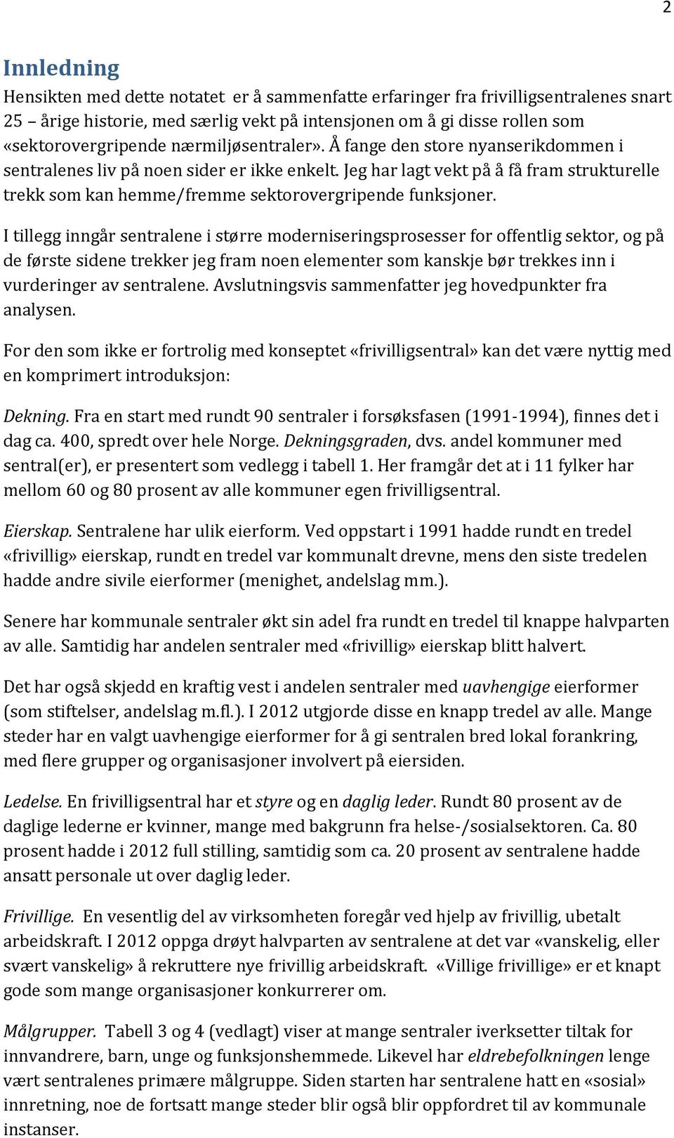 Jeg har lagt vekt på å få fram strukturelle trekk som kan hemme/fremme sektorovergripende funksjoner.