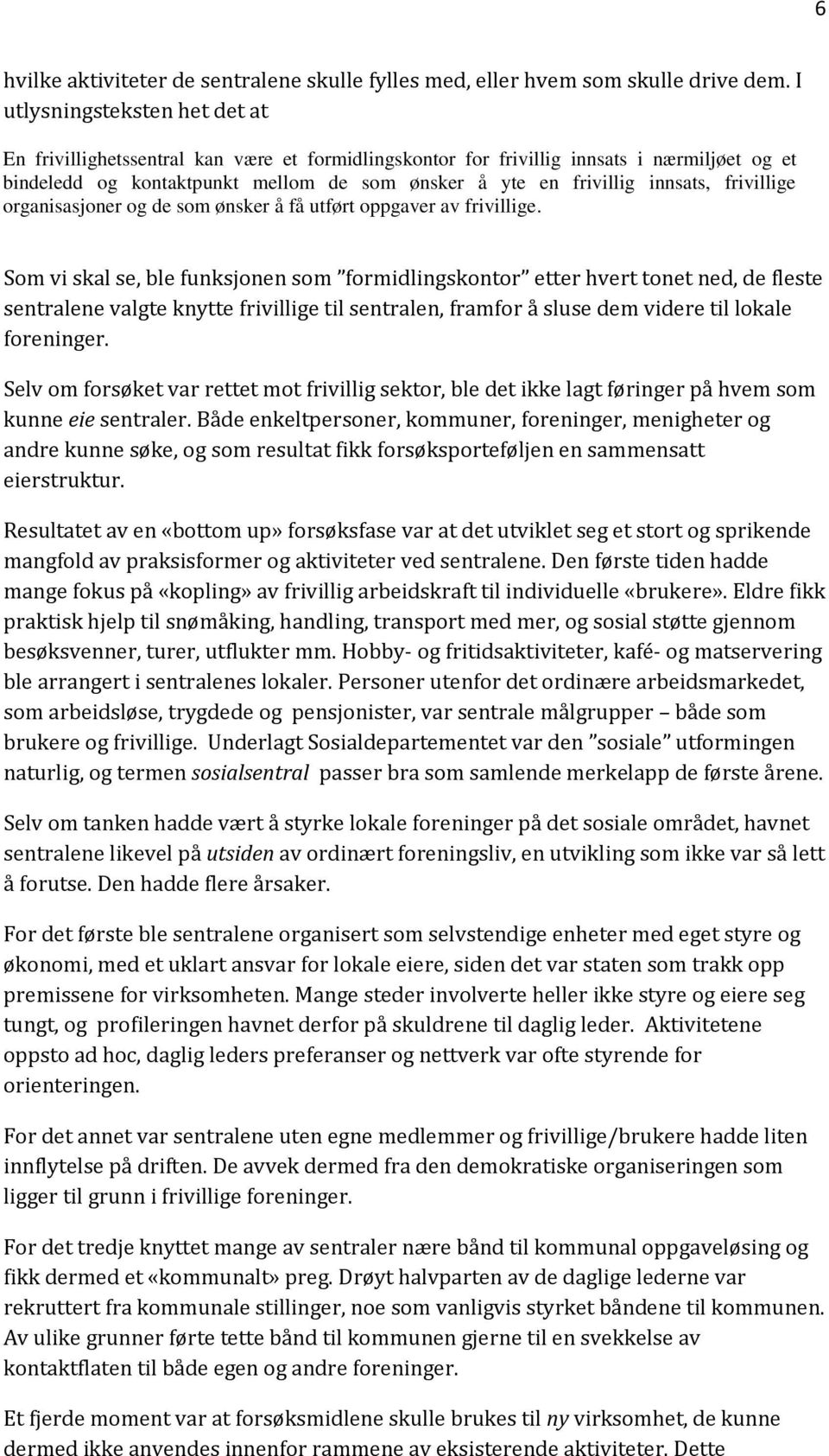 innsats, frivillige organisasjoner og de som ønsker å få utført oppgaver av frivillige.