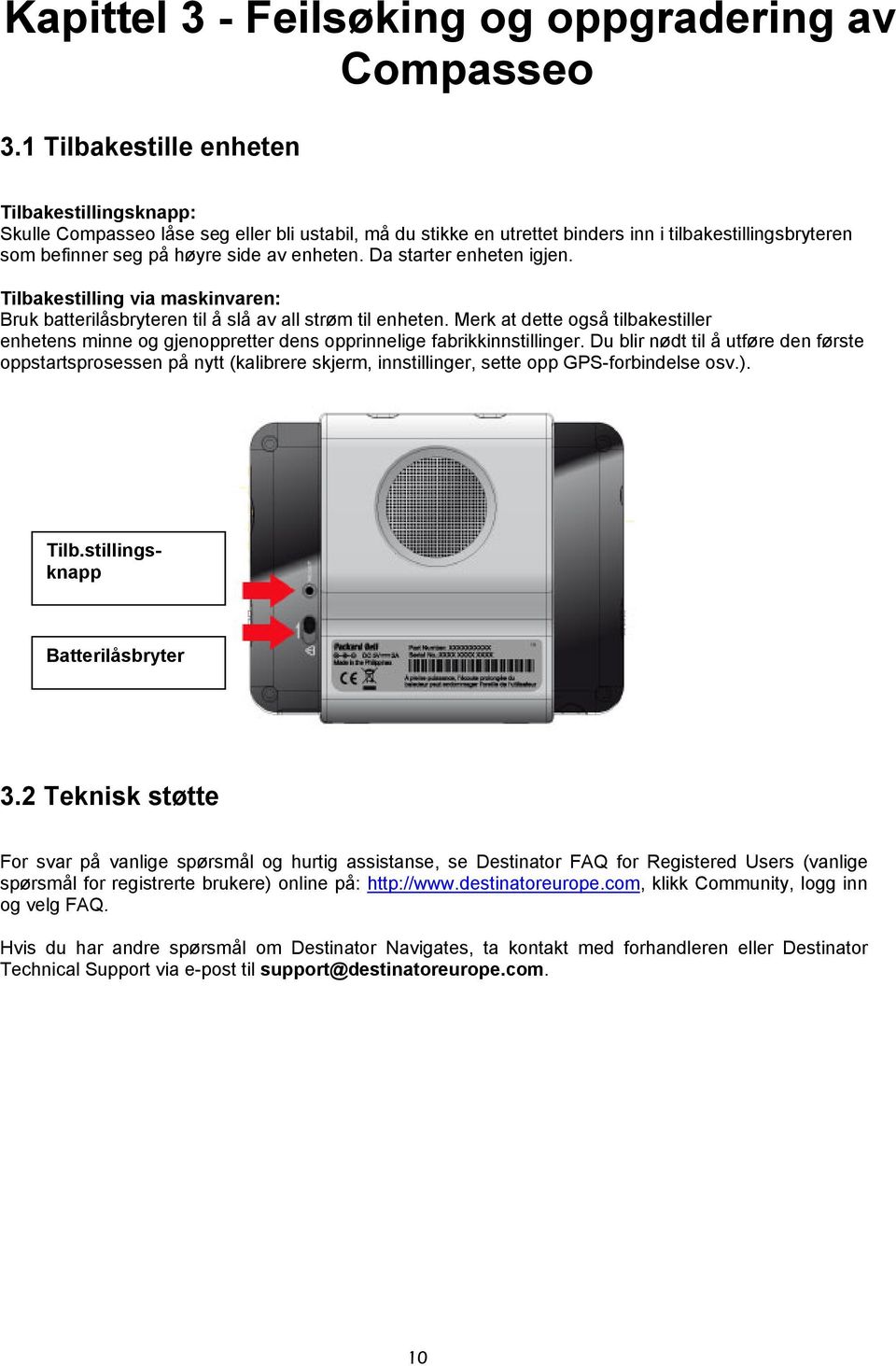 Da starter enheten igjen. Tilbakestilling via maskinvaren: Bruk batterilåsbryteren til å slå av all strøm til enheten.