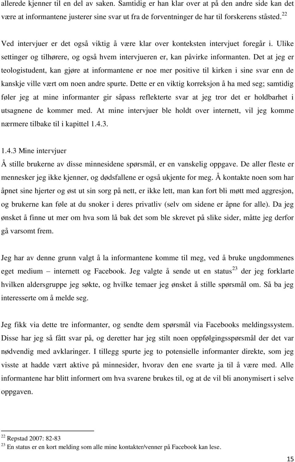 Det at jeg er teologistudent, kan gjøre at informantene er noe mer positive til kirken i sine svar enn de kanskje ville vært om noen andre spurte.