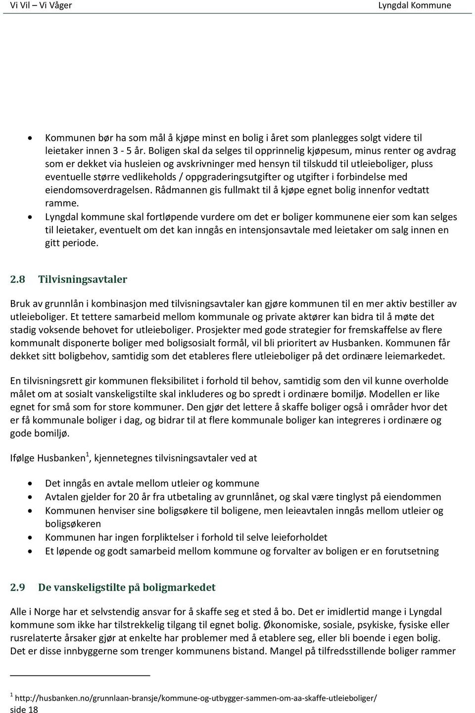 oppgraderingsutgifter og utgifter i forbindelse med eiendomsoverdragelsen. Rådmannen gis fullmakt til å kjøpe egnet bolig innenfor vedtatt ramme.