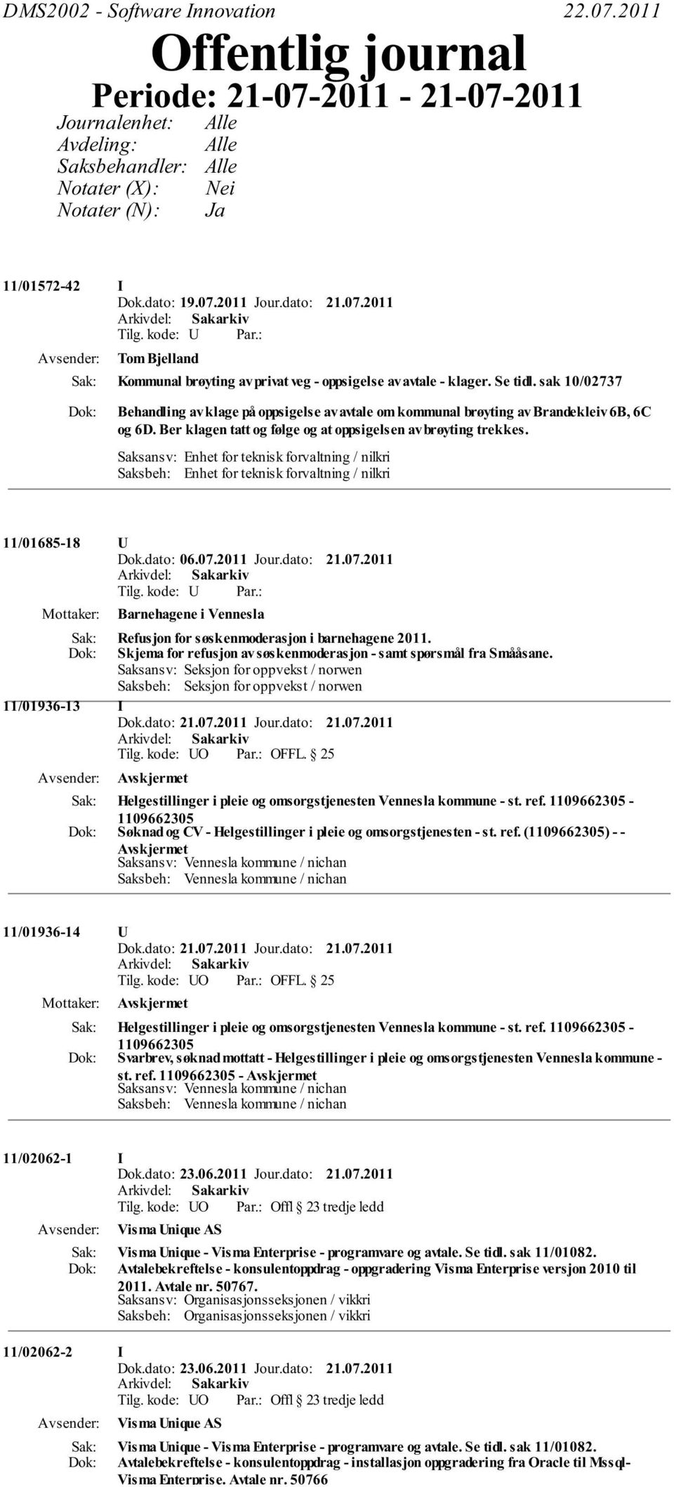 sak 10/02737 Behandling av klage på oppsigelse av avtale om kommunal brøyting av Brandekleiv 6B, 6C og 6D. Ber klagen tatt og følge og at oppsigelsen av brøyting trekkes. 11/01685-18 U Dok.dato: 06.