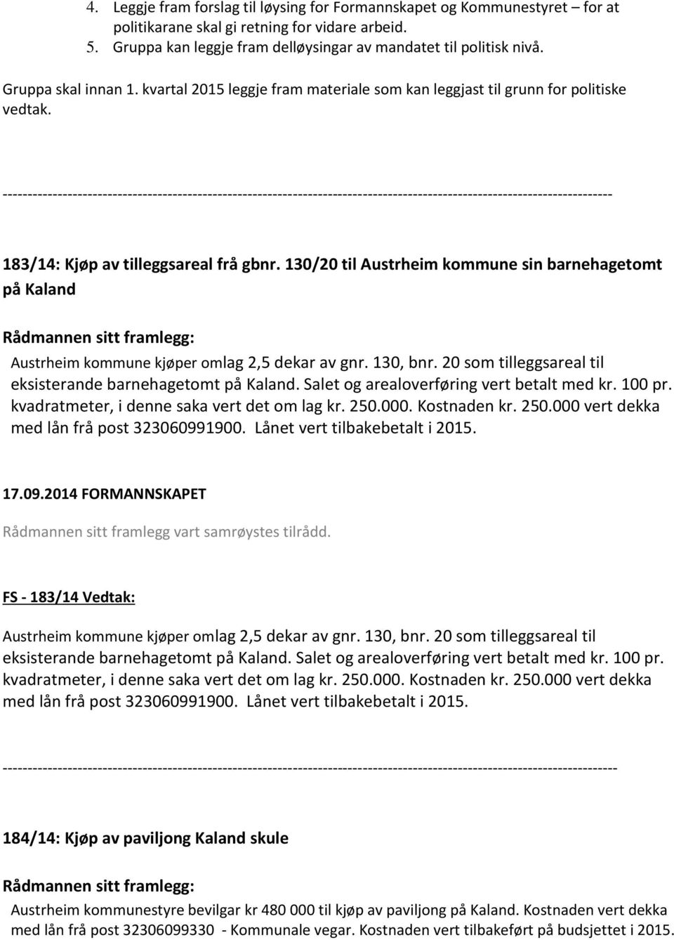 -------------------------------------------------------------------------------------------------------------------------- 183/14: Kjøp av tilleggsareal frå gbnr.