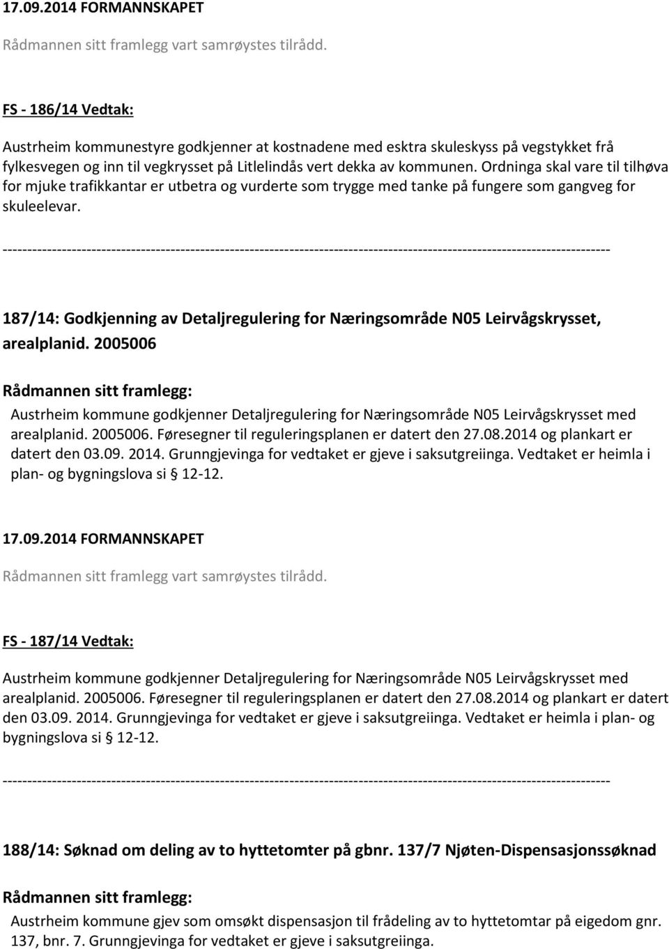 Ordninga skal vare til tilhøva for mjuke trafikkantar er utbetra og vurderte som trygge med tanke på fungere som gangveg for skuleelevar.