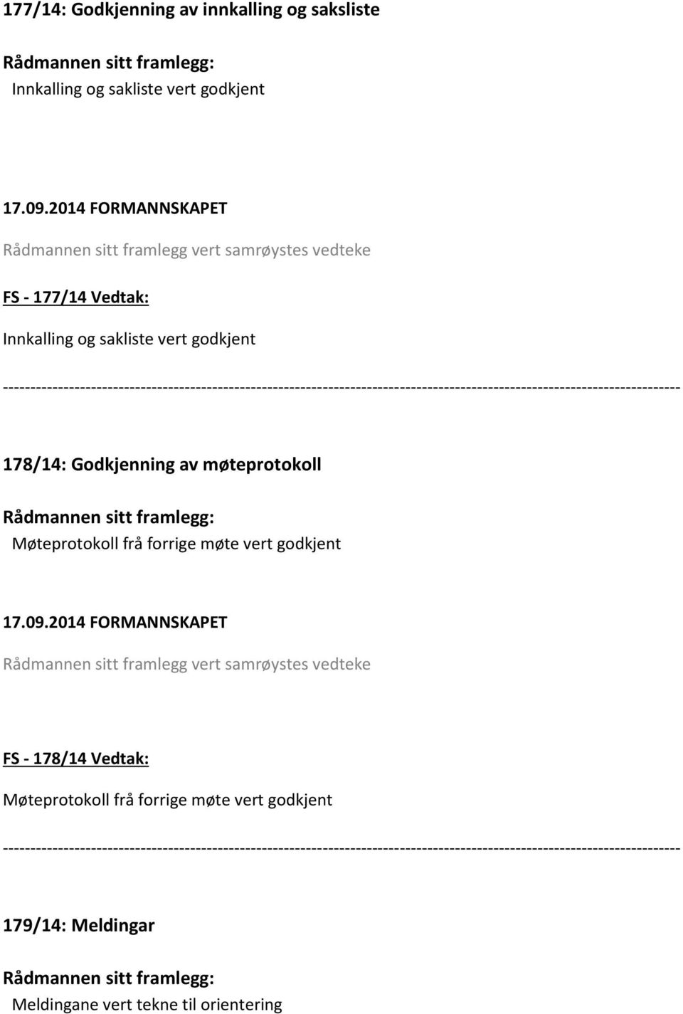 --------------------------------------------------------------------------------------------------------------------------- 178/14: Godkjenning av møteprotokoll Rådmannen sitt framlegg: Møteprotokoll