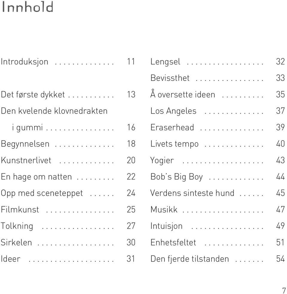 ................. 32 Bevissthet................ 33 Å oversette ideen.......... 35 Los Angeles.............. 37 Eraserhead............... 39 Livets tempo.............. 40 Yogier.