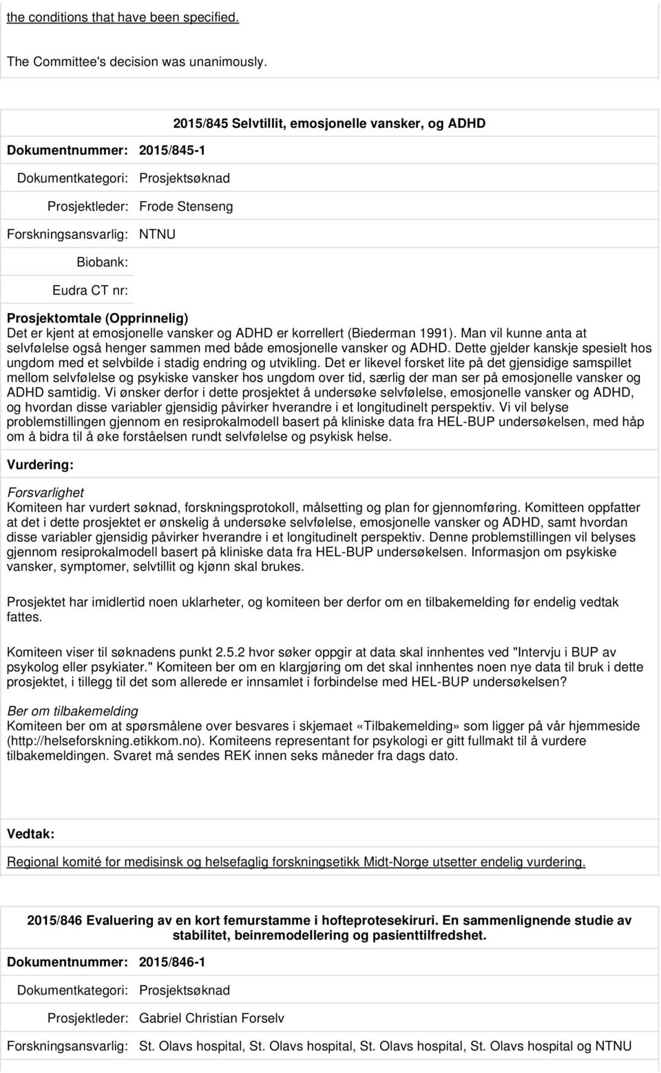 1991). Man vil kunne anta at selvfølelse også henger sammen med både emosjonelle vansker og ADHD. Dette gjelder kanskje spesielt hos ungdom med et selvbilde i stadig endring og utvikling.