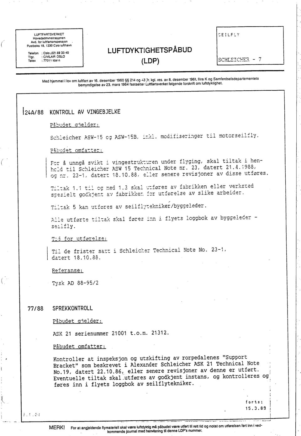 Iira K og Samferdselsdepartementets bemyndigelse av 23. mars 1964 fastsetter ~ftartsverket følgende forskrift om luftdyktighet. 124A/88 KONTROLL AV VINGEBjELKE?š.::.lldet a;elde!