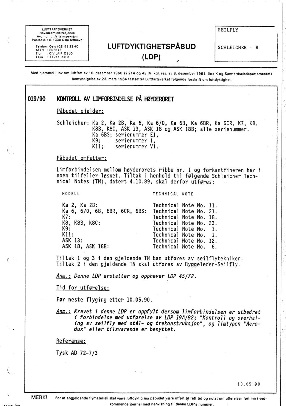I tra K og Samferdselsdepartementets bemyndigelse av 23. mars 1964 fastsetter Luftfartsverket følgende forskrift om luftdyktighet. 019/90 KC AV LIOOElE PÅ ll Påbudet Q.