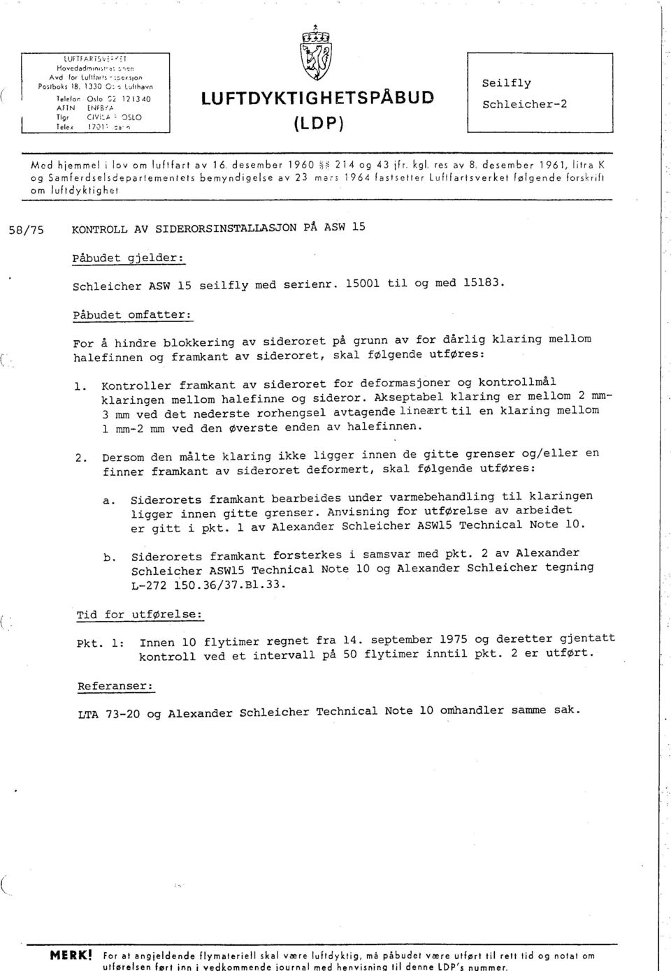 i 17,':11', _::;''1, LUFTDYKTIGHETSPÂBUD L D P) Seilfly Schleicher-2 Med hjemmel i lov om luftfart av 16, desember 1960 ~~ 2 ì 4 og 43 fr. kgl. res av 8.