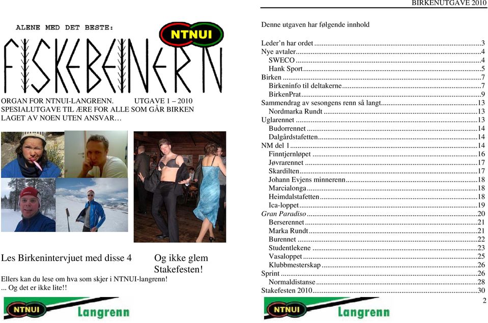 ... Og det er ikke lite!! Leder n har ordet... 3 Nye avtaler... 4 SWECO... 4 Hank Sport... 5 Birken... 7 Birkeninfo til deltakerne... 7 BirkenPrat... 9 Sammendrag av sesongens renn så langt.