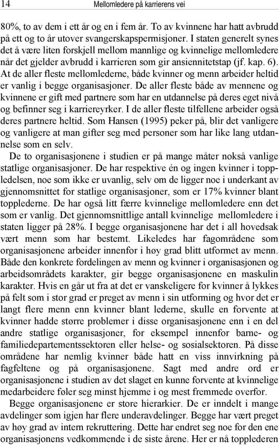 At de aller fleste mellomlederne, både kvinner og menn arbeider heltid er vanlig i begge organisasjoner.