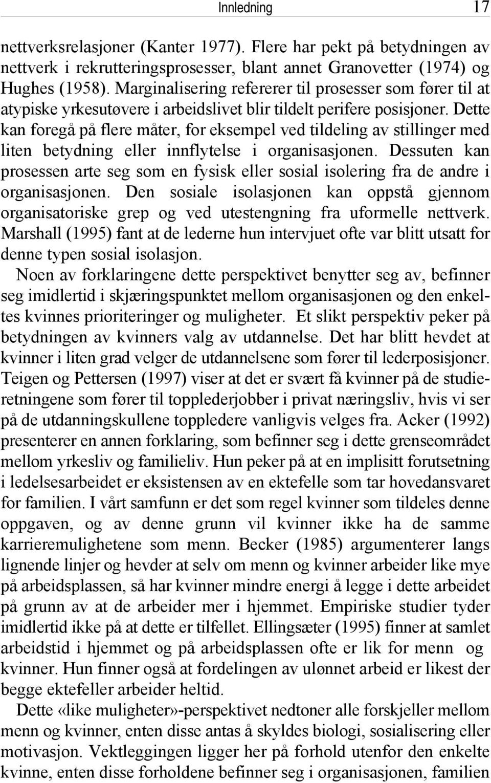 Dette kan foregå på flere måter, for eksempel ved tildeling av stillinger med liten betydning eller innflytelse i organisasjonen.