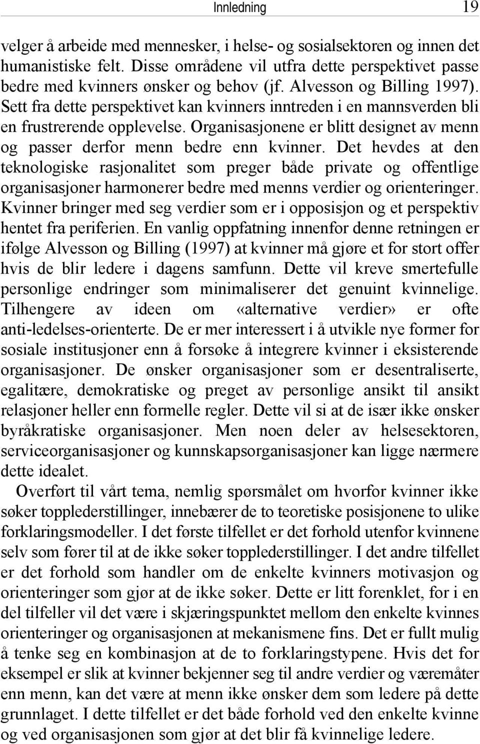 Organisasjonene er blitt designet av menn og passer derfor menn bedre enn kvinner.