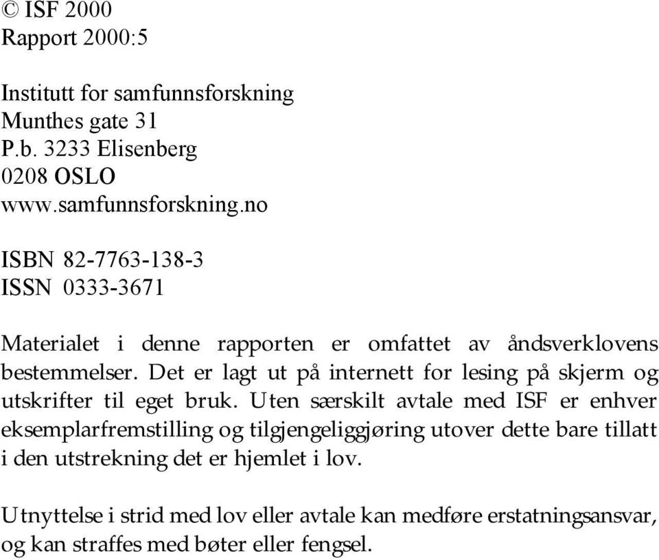 no ISBN 82-7763-138-3 ISSN 0333-3671 Materialet i denne rapporten er omfattet av åndsverklovens bestemmelser.