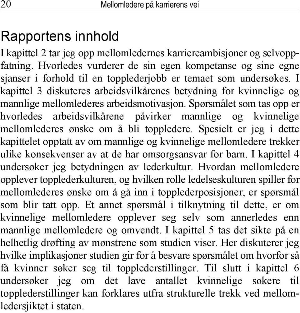 I kapittel 3 diskuteres arbeidsvilkårenes betydning for kvinnelige og mannlige mellomlederes arbeidsmotivasjon.