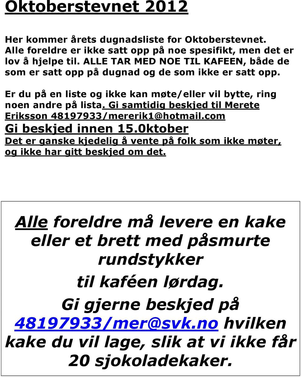 Gi samtidig beskjed til Merete Eriksson 48197933/mererik1@hotmail.com Gi beskjed innen 15.