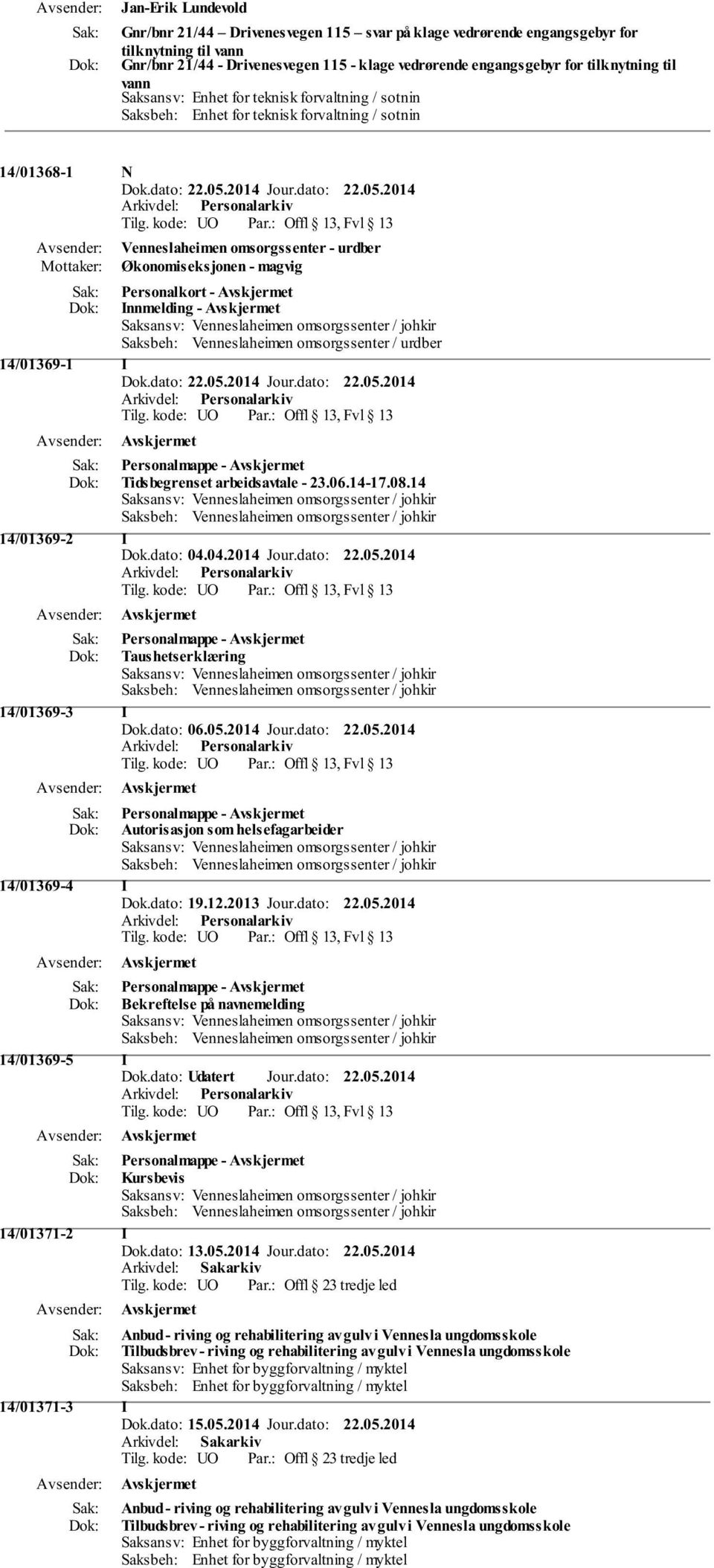 Innmelding - Saksansv: Venneslaheimen omsorgssenter / johkir Saksbeh: Venneslaheimen omsorgssenter / urdber 14/01369-1 I Personalmappe - Tidsbegrenset arbeidsavtale - 23.06.14-17.08.