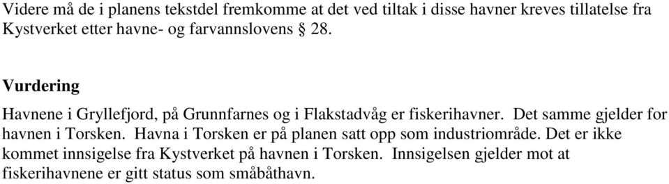 Det samme gjelder for havnen i Torsken. Havna i Torsken er på planen satt opp som industriområde.