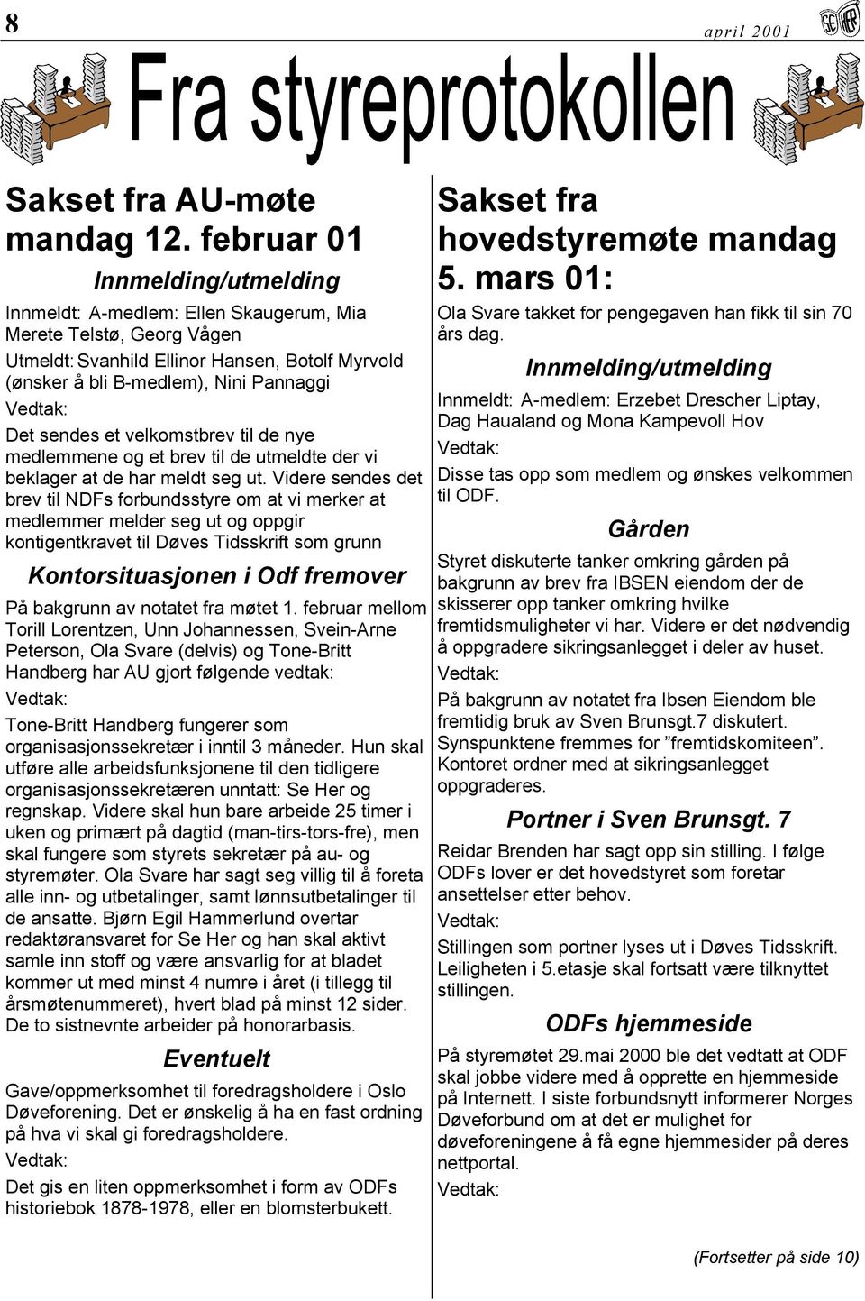 et velkomstbrev til de nye medlemmene og et brev til de utmeldte der vi beklager at de har meldt seg ut.