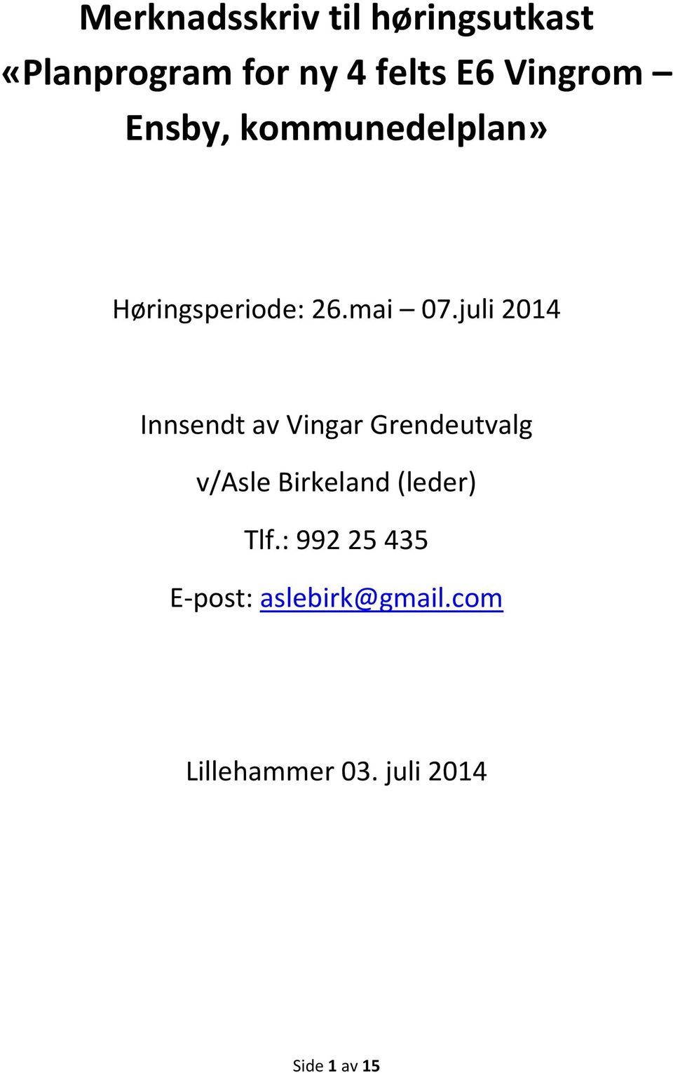 juli 2014 Innsendt av Vingar Grendeutvalg v/asle Birkeland (leder)