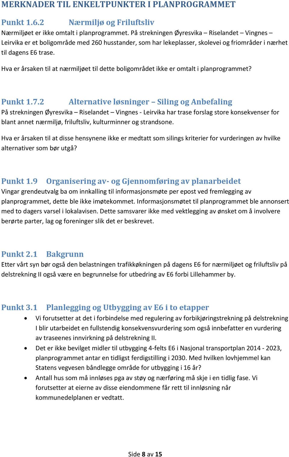 Hva er årsaken til at nærmiljøet til dette boligområdet ikke er omtalt i planprogrammet? Punkt 1.7.