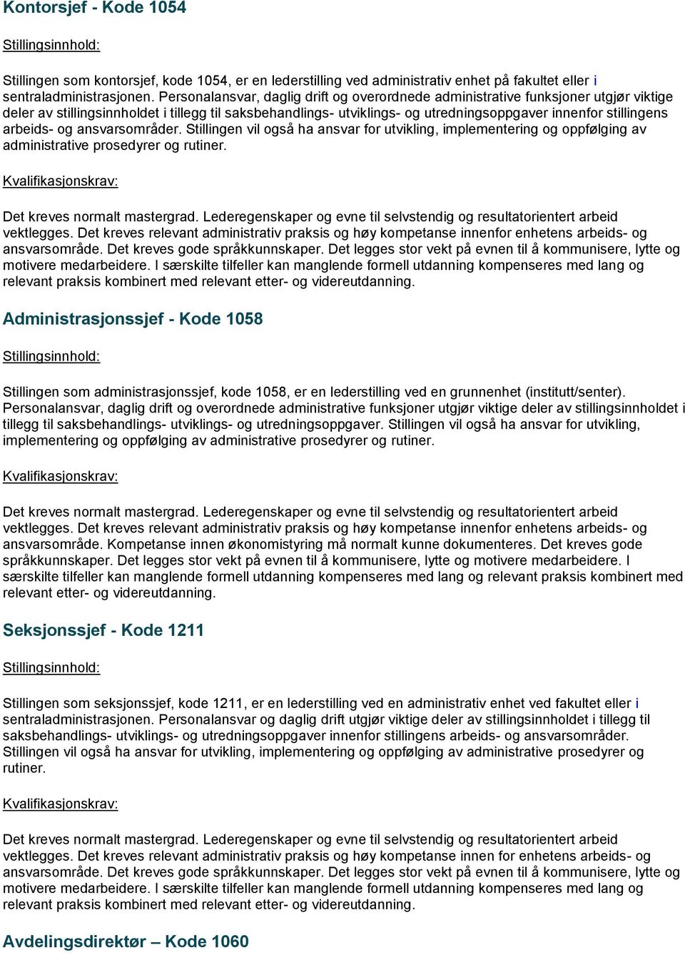 arbeids- og ansvarsområder. Stillingen vil også ha ansvar for utvikling, implementering og oppfølging av administrative prosedyrer og rutiner. Det kreves normalt mastergrad.