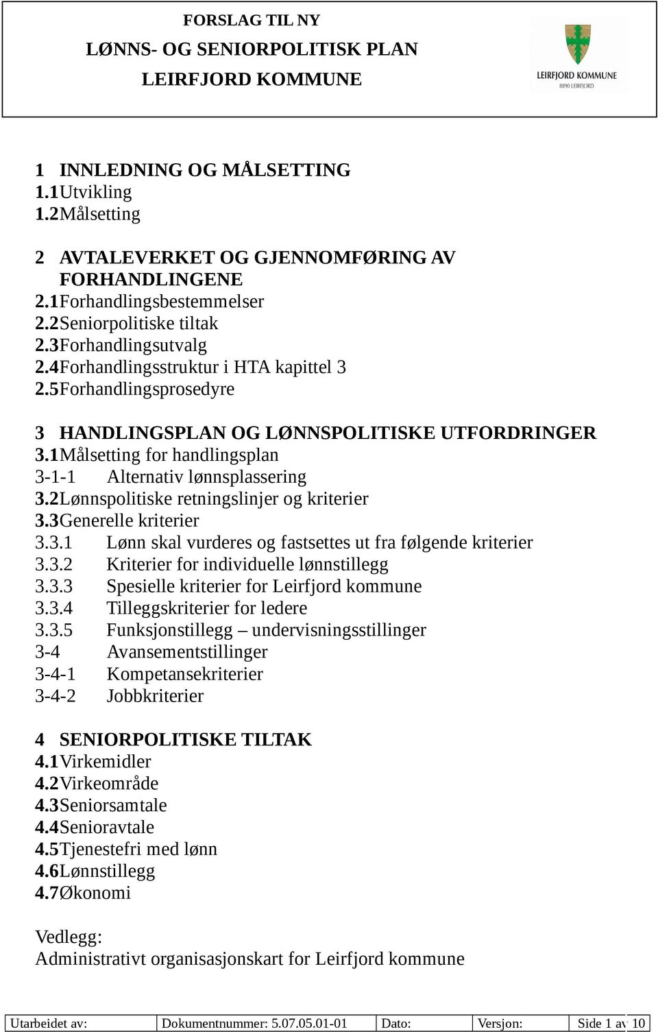 2Lønnspolitiske retningslinjer og kriterier 3.3Generelle kriterier 3.3.1 Lønn skal vurderes og fastsettes ut fra følgende kriterier 3.3.2 Kriterier for individuelle lønnstillegg 3.3.3 Spesielle kriterier for Leirfjord kommune 3.