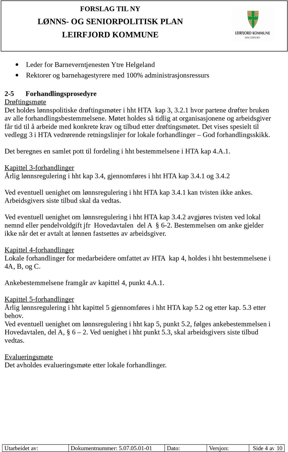 Møtet holdes så tidlig at organisasjonene og arbeidsgiver får tid til å arbeide med konkrete krav og tilbud etter drøftingsmøtet.