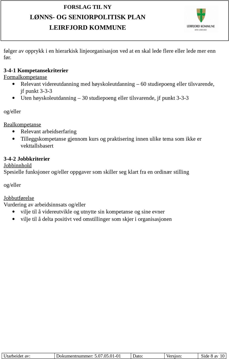 punkt 3-3-3 og/eller Realkompetanse Relevant arbeidserfaring Tilleggskompetanse gjennom kurs og praktisering innen ulike tema som ikke er vekttallsbasert 3-4-2 Jobbkriterier Jobbinnhold Spesielle