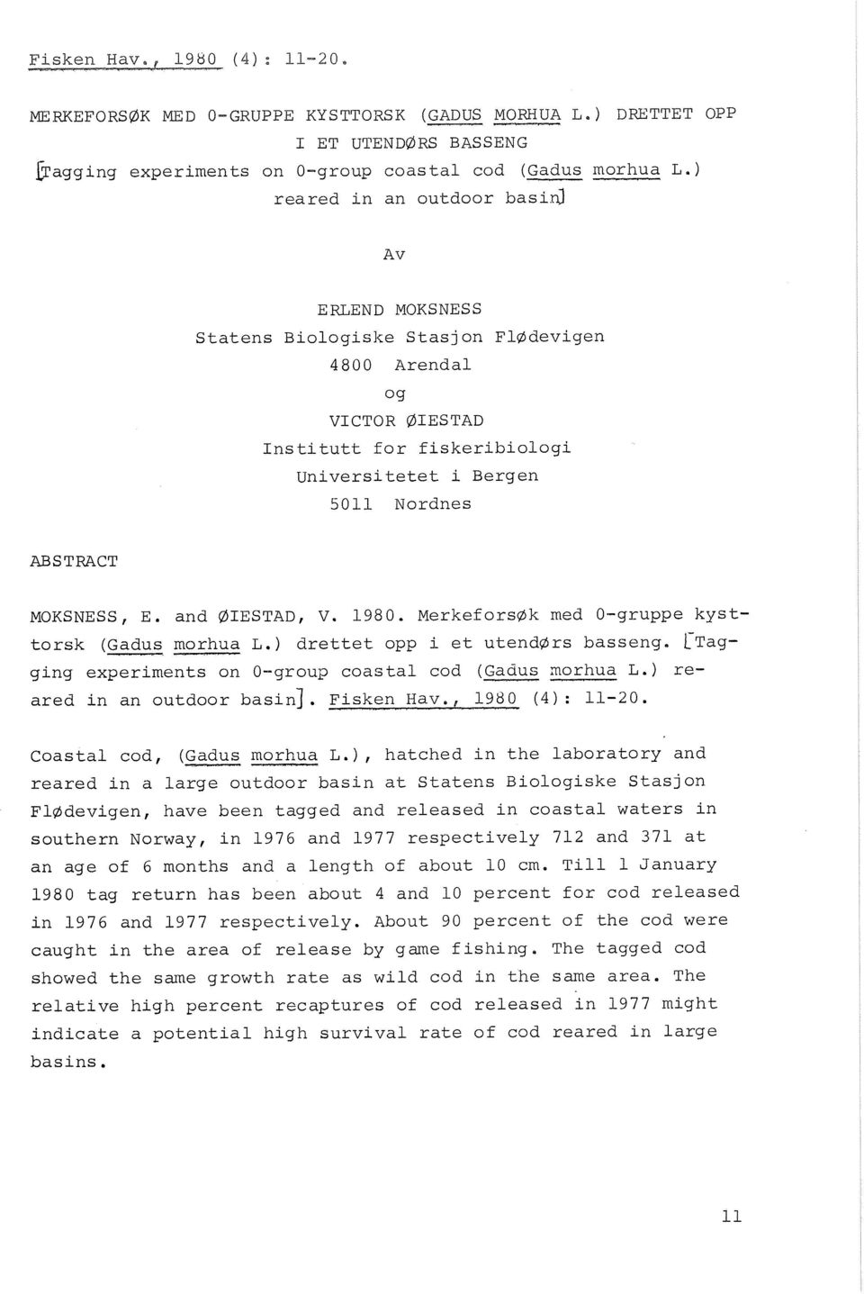 E. and ØIESTAD, V. 1980. MerkeforsØk med O-gruppe kyst- torsk (Gadus morhua L.) drettet opp i e t utendørs basseng. C T ~ ~ - ging experiments on O-grous coastal cod (Gaduc rnorhua L.