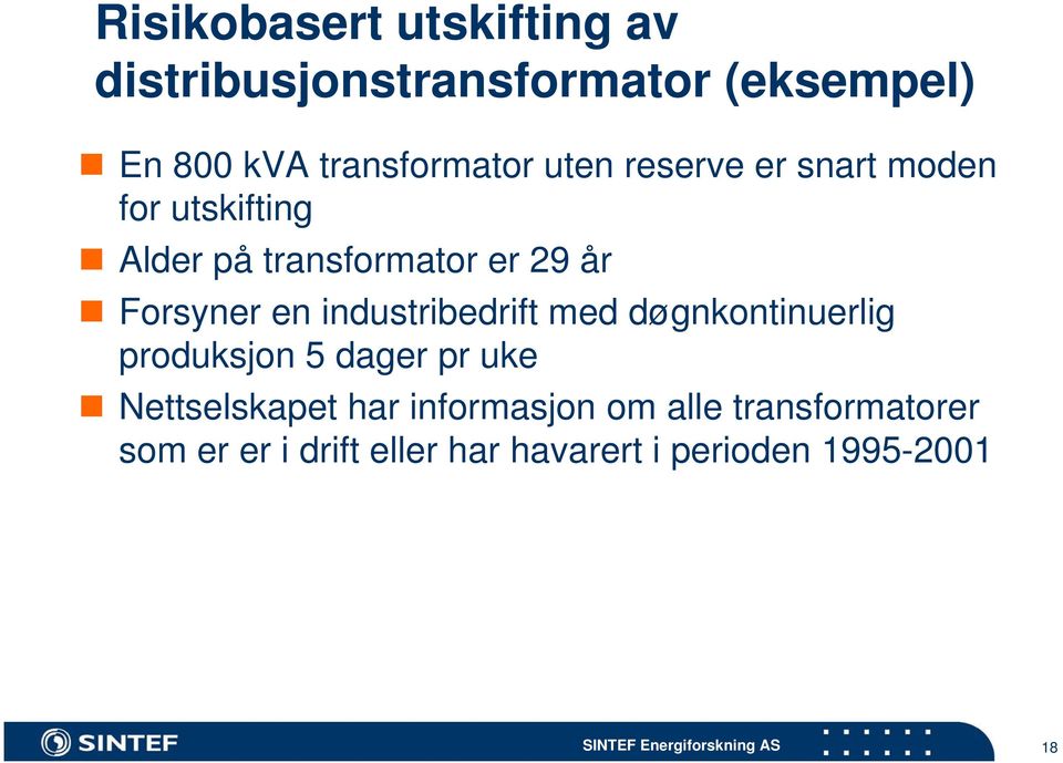 Forsyner en industribedrift med døgnkontinuerlig produksjon 5 dager pr uke Nettselskapet