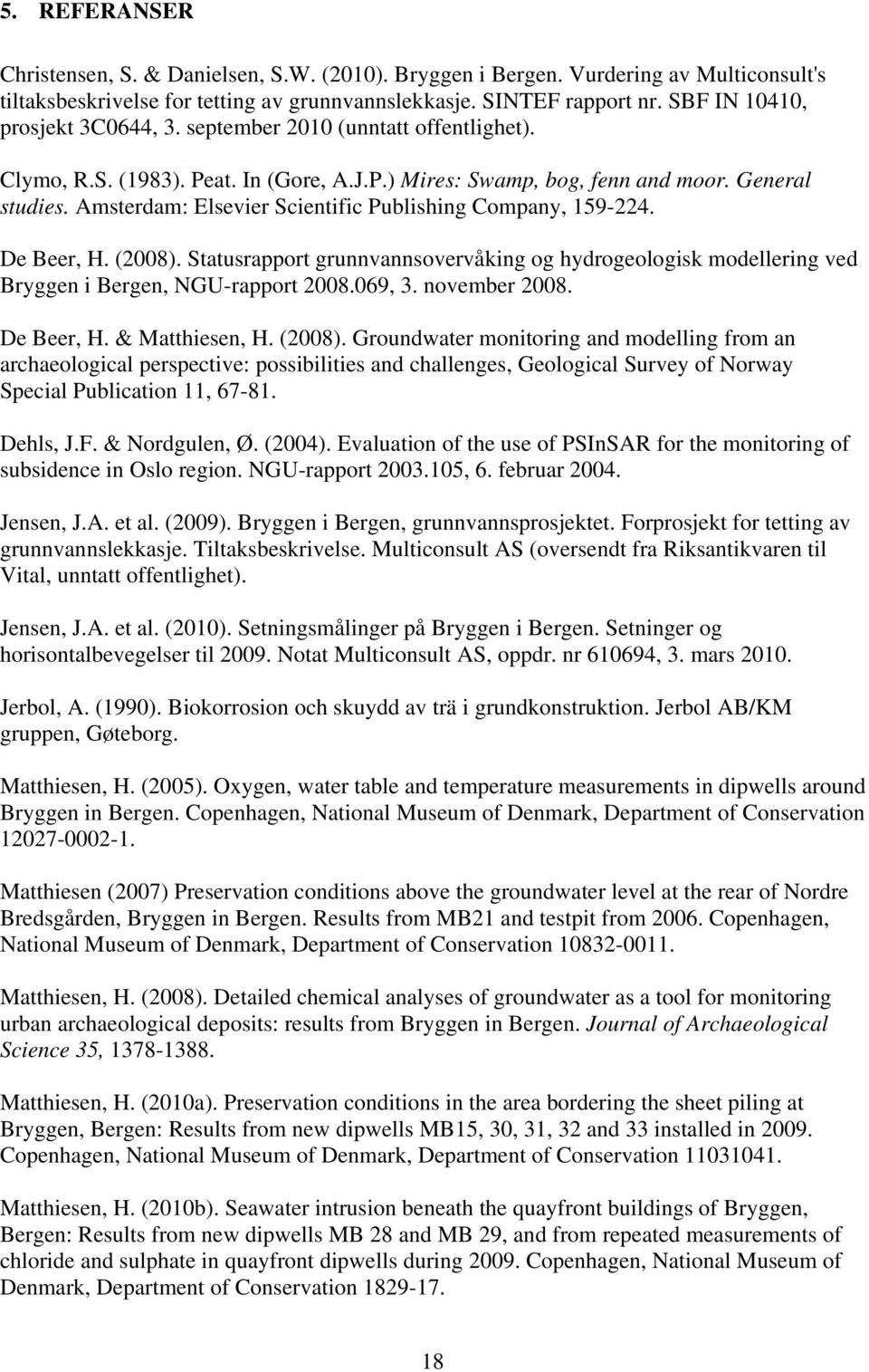 Amsterdam: lsevier Scientific Publishing Company, 159-224. De Beer, H. (2008). Statusrapport grunnvannsovervåking og hydrogeologisk modellering ved Bryggen i Bergen, NGU-rapport 2008.069, 3.