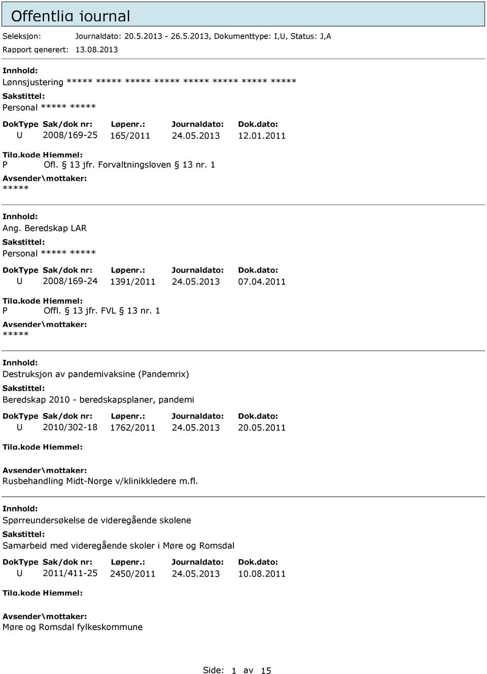 2011 Destruksjon av pandemivaksine (andemrix) Beredskap 2010 - beredskapsplaner, pandemi 2010/302-18 1762/2011 20.05.